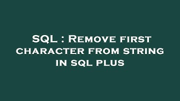 SQL : Remove first character from string in sql plus