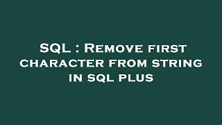 SQL : Remove first character from string in sql plus