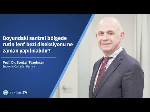 Boyundaki santral bölgede lenf bezi diseksiyonu ne zaman yapılmalıdır? - Prof. Dr. Serdar Tezelman