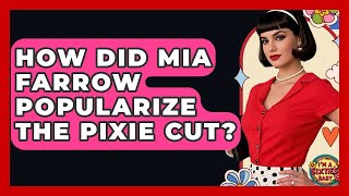 How Did Mia Farrow Popularize The Pixie Cut? - I'm a 60s Baby