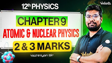 12th Physics | CH 9 Atomic and Nuclear Physics | 2 and 3 Marks | Yazhiniyan Sir