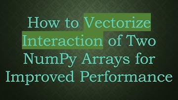 How to Vectorize Interaction of Two NumPy Arrays for Improved Performance