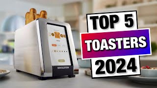 Top 5 - Must Have Toasters Every Kitchen Needs in 2024