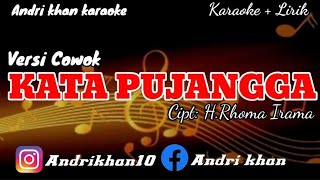 KARAOKE LIRIK VERSI ANDRI KHAN ~KATA PUJANGGA (NADA COWOK)~CIPT : RHOMA IRAMA~ARR : ANDRI KHAN