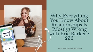 Why Everything You Know About Relationships Is (Mostly) Wrong with Eric Barker • 236