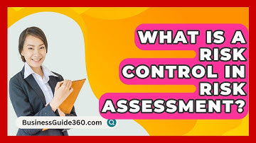 What Is A Risk Control In Risk Assessment? - BusinessGuide360.com