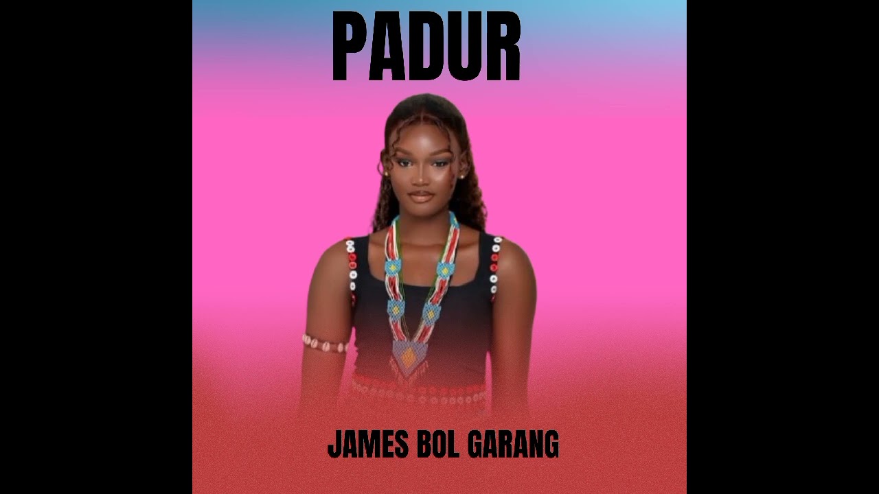 Padur___James Bol Garang South Sudanese music 2025