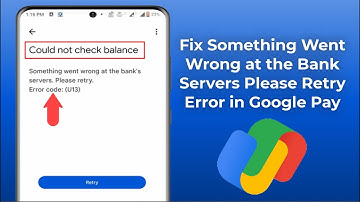 How to Fix Could not Check Balance Something Went Wrong Error Code (U13) Google Pay