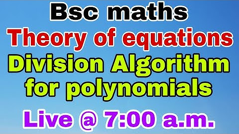division algorithm for polynomials Theory Of Equations 02