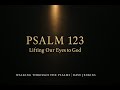 Psalm 123 Unsere Augen Zu Gott Um Gnade Erheben Ein Weg Durch Die Psalmen Psalm 123 Unsere Augen Zu Gott Um Gnade Erheben Ein Weg Durch Die Psalmen