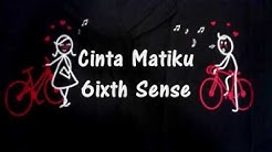 cinta matiku - 6ixth Sense (Lyric)  - Durasi: 3:23. 