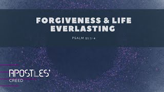 210425 Forgiveness & Life Everlasting | Psalm 51:1-4 | Apostles Creed