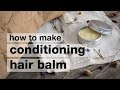 How to Make DIY Conditioning Super Nourishing Hair Balm