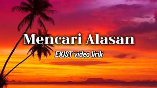 Exist - Mencari Alasan video lirik