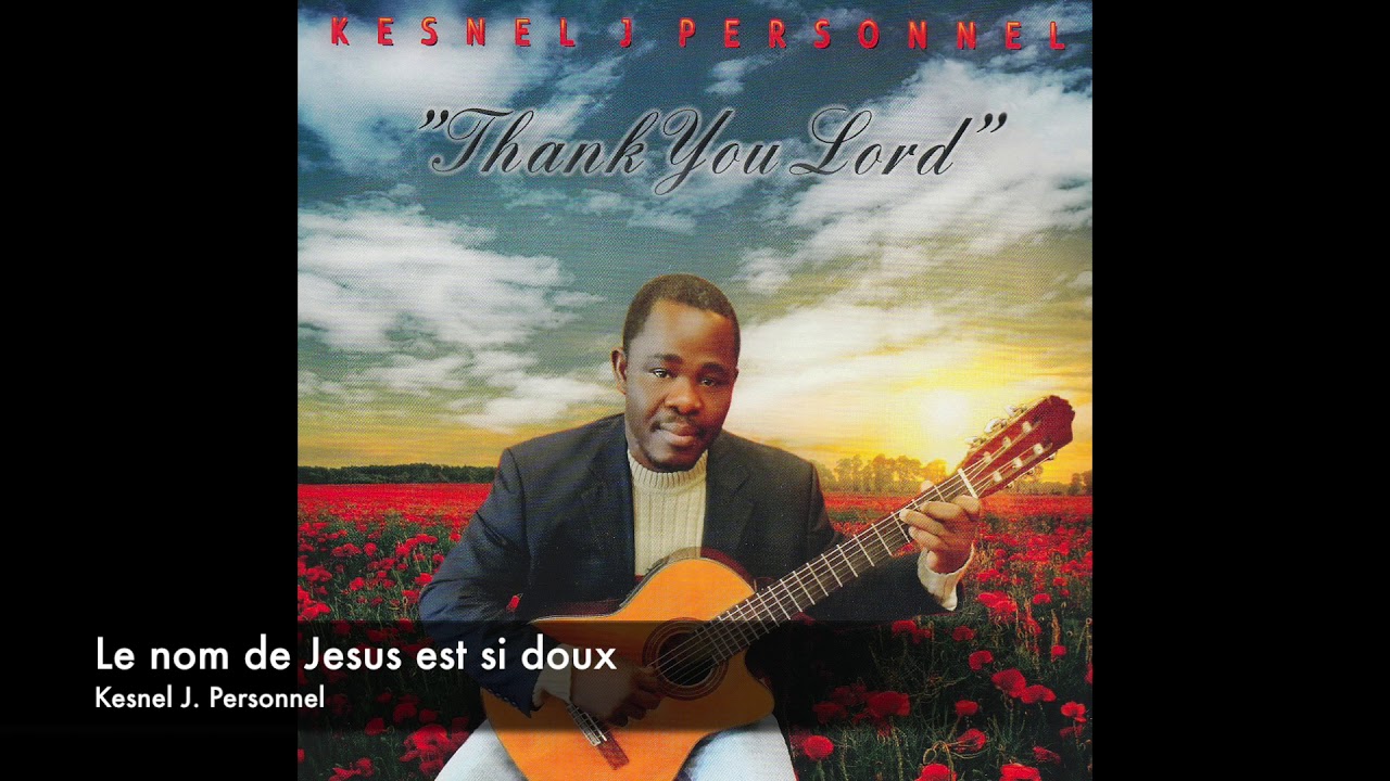Le nom de Jesus est si doux - Kesnel J. Personnel - YouTube
