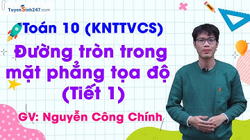 Đường tròn trong mặt phẳng tọa độ - Tiết 1 | Toán 10 (KNTTVCS) | GV: Nguyễn Công Chính