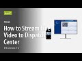 PNC660: How to Stream Live Video to Dispatch Center