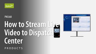PNC660: How to Stream Live Video to Dispatch Center