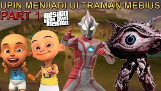 UPIN MENJADI ULTRAMAN MEBIUS, KOK BISA?? Square Line : https://line...