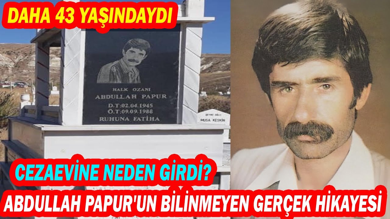ABDULLAH PAPUR; Genç Yaşta Yitirdiğimiz 'Sakıncalı Türkü'lerin Efsane Ozanı..."ÖDÜLÜM CEZAEVLERİYDİ"
