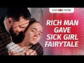 Rich man gave sick girl fairytale  lovebuster