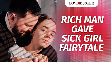 Rich Man Gave Sick Girl Fairytale | @LoveBuster_