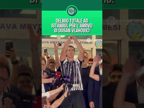 Video Accoglienza da brividi per Dusan Vlahovic ad Istanbul