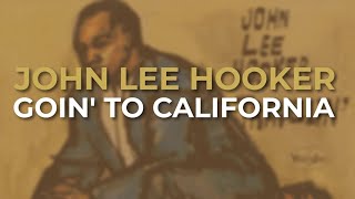 John Lee Hooker - Goin&#39; To California (Official Audio)
