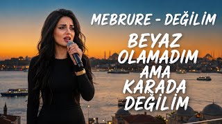 Mebrure - Değilim - Beyaz Olamadım Ama Karada Değilim
