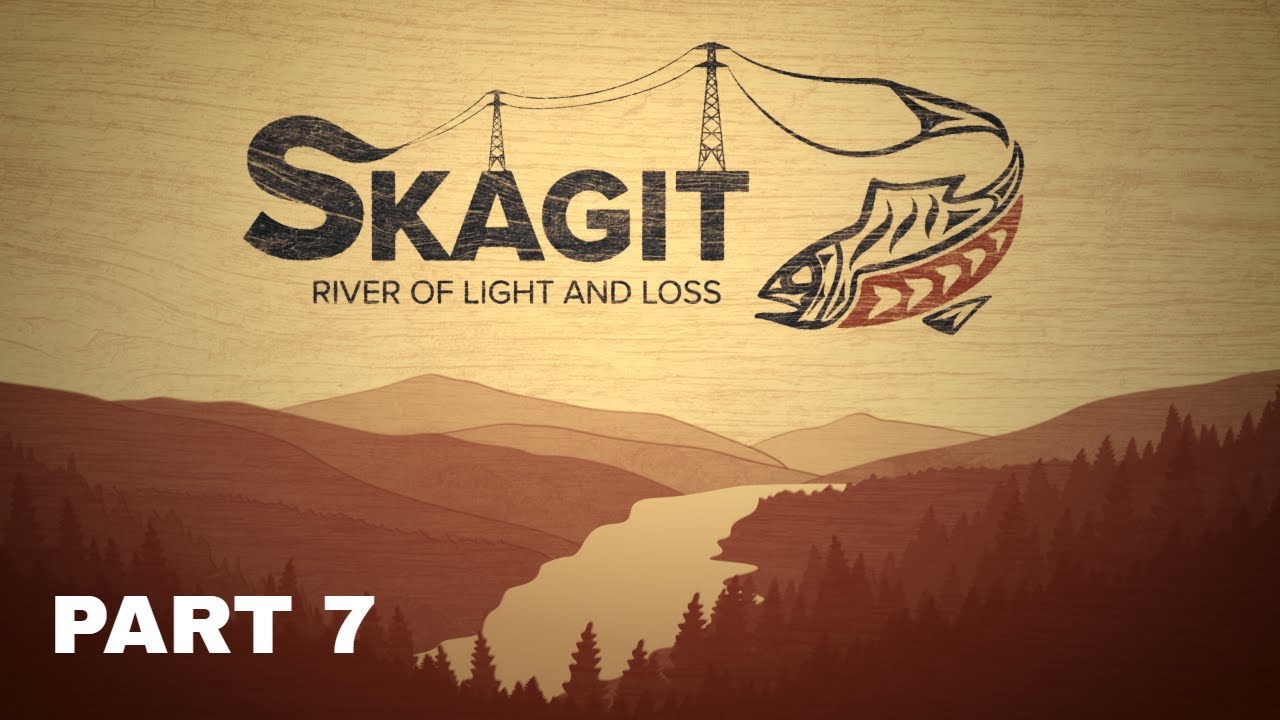 Skagit: River of Light and Loss Part 7 - YouTube
