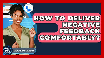How To Deliver Negative Feedback Comfortably? - Call Center Pro Strategies