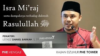 Isra Miraj serta dampaknya terhadap dakwah Rasulullah ﷺ - Ustadz Daniel Barkah, S.Sy