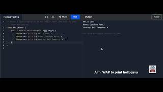 write a Java Program to print Hello Java and display your name and course