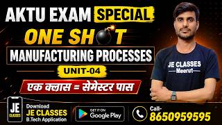 🔥 04 Manufacturing Processes AKTU B.Tech 4th Semester One Shot Class || 🎯EXAM SPECIAL || JE CLASSES