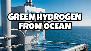 Ocean to Energy - Can Seawater Produce Green Hydrogen?