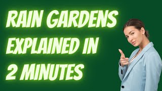 Rain Gardens Explained in 2 minutes