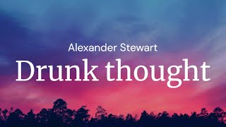 Drunk thought - Alexander Stewart / FULL SONG LYRICS