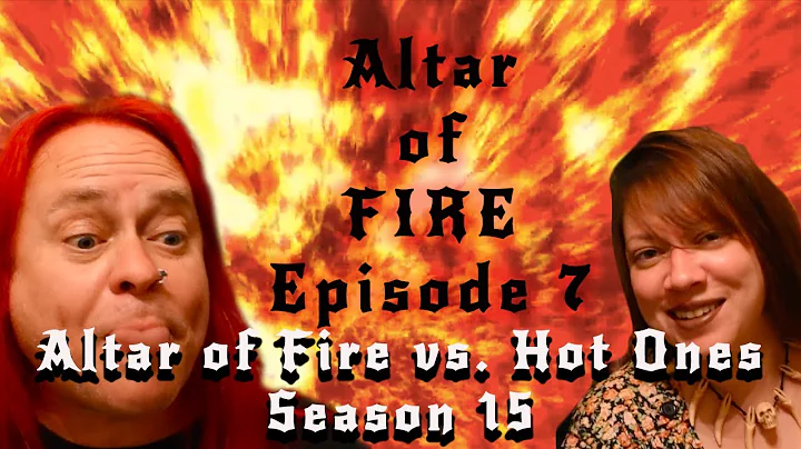 Altar of Fire Episode 7: Altar of Fire vs. Hot Ones Season 15