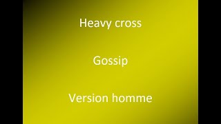 Heavy cross - Gossip (version homme) avec parole