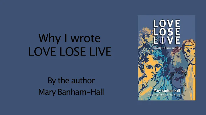 Why I wrote LOVE LOSE LIVE by author Mary Banham-H...