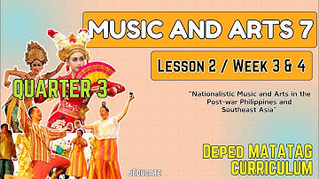 QUARTER 3 - WEEK 3 - LESSON 2 - MUSIC AND ARTS 7 / DEPED MATATAG CURRICULUM