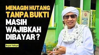 Menagih Hutang Tanpa Bukti, Masih Wajibkah Dibayar ? - Buya Yahya