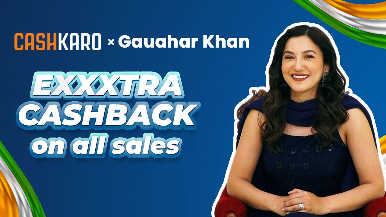 Exxxtra Cashback Above Discounts Cashkaro X Gauahar Khan