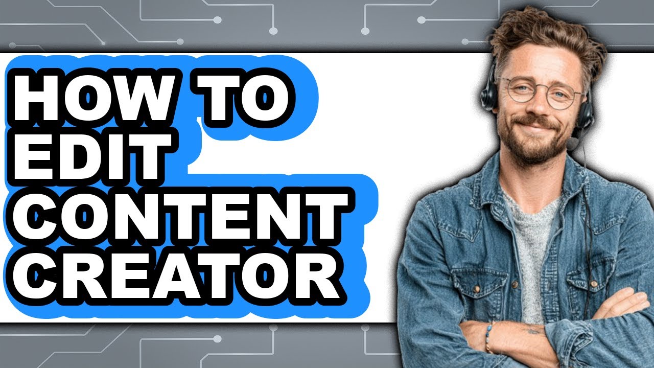 How to Edit Content Creator - Full Guide - YouTube