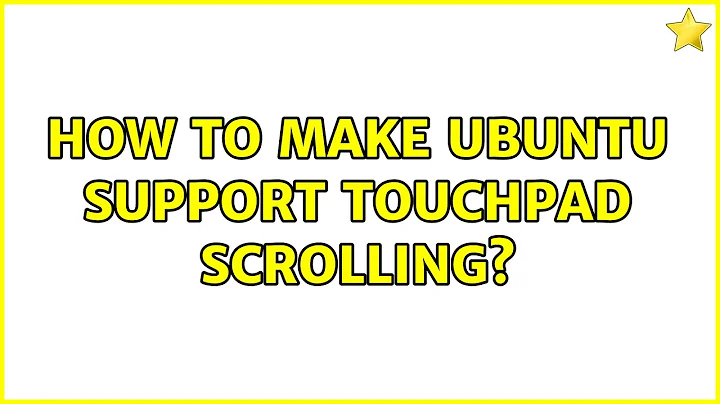 Ubuntu: How to make ubuntu support touchpad scrolling? (2 Solutions!!)