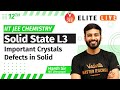 Solid State L3 | Important Crystals, Defects in Solids | IIT JEE Chemistry(12th) by Harsh Sir | VJEE