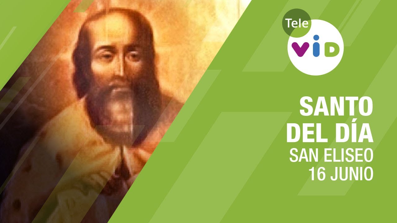 16 de junio día de San Eliseo, Santo del Día - Tele VID
