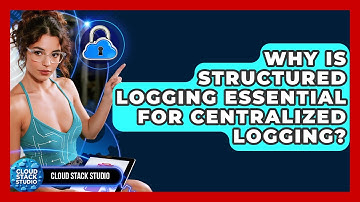 Why Is Structured Logging Essential For Centralized Logging? - Cloud Stack Studio