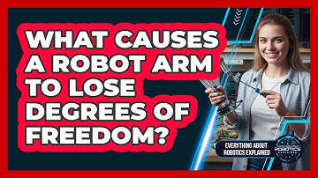What Causes A Robot Arm To Lose Degrees Of Freedom?