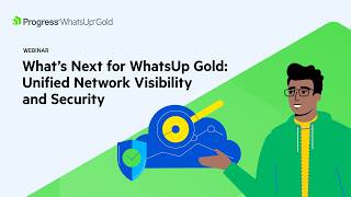 What’s Next for WhatsUp Gold: Unified Network Visibility and Security Wealth